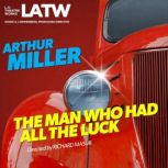 The Man Who Had All the Luck, Arthur Miller