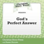 Christian Story Press Presents God's Perfect Answer