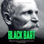 Black Bart: The Life and Legacy of the Wild West's Most Notorious Gentleman Bandit, Charles River Editors