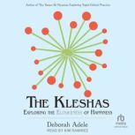 The Kleshas Exploring the Elusiveness of Happiness, Deborah Adele