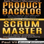 Agile Product Management Box Set: Product Backlog: 21 Tips & Scrum Master: 21 Sprint Problems, Impediments and Solutions, Paul VII