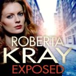 Exposed A gripping, gritty gangland thriller of murder, mystery and revenge, Roberta Kray