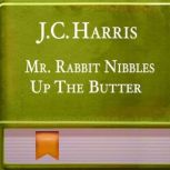 Mr. Rabbit Nibbles Up The Butter, J. C. Harris