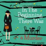 In The Beginning, There Was a Murder An Amateur Female Sleuth Historical Cozy Mystery, P.C. James
