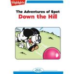 The Adventures of Spot: Down the Hill Read with Highlights, Marileta Robinson