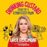 Drinking Custard The Diary of a Confused Mum, Lucy Beaumont
