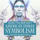 American Indian Symbolism, Manly Palmer Hall