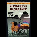 Stranger on the Silk Road A Story of Ancient China, Jessica Gunderson