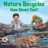 Nature Recycles - How About You?, Michelle Lord