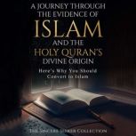 A Journey Through the Evidence of Islam and the Holy Quran's Divine Origin, The Sincere Seeker Collection