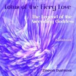 Lotus of the Fiery Love (The Legend of the Ascending Goddess), Zinovya Dushkova