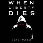 When Liberty Dies, Rick Wood