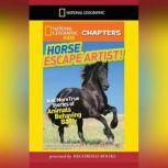National Geographic Kids Chapters: Horse Escape Artist And More True Stories of Animals Behaving Badly, Ashlee Brown Blewett