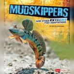 Mudskippers and Other Extreme Fish Adaptations, Jody Rake