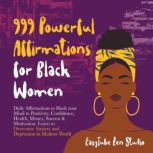999 Powerful Affirmations for Black Women Daily Affirmations to Hack your Mind to Positivity, Confidence, Health, Money, Success & Motivation. Learn to Overcome Anxiety and Depression in Modern World., EasyTube Zen Studio