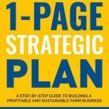 1-Page Strategic Plan A step-by-step guide to building a profitable and sustainable farm business, Tim Young
