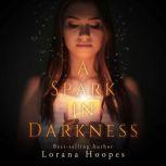 A Spark in Darkness Christian Speculative Fiction, Lorana Hoopes