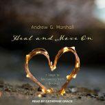 Heal and Move On 7 Steps to Recovering from a Breakup, Andrew G. Marshall