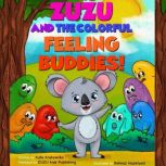 Zuzu and the Colorful Feeling Buddies Childrens Book about Understanding what Emotions are, and how to Express Feelings  - Sad, Anger, Frustration Management (Self-Regulation Skills)inc. Exercises