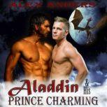 Aladdin and His Prince Charming: The Dragons Den (A Gay Interracial Erotic Romance Fairy Tale), Alex Anders