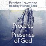 The Practice of the Presence of God the Best Rule of a Holy Life The Conversations and Letters of Brother Lawrence, Lawrence
