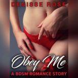 Obey Me: A BDSM Romance Story, Denisse Rose
