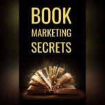 Book Marketing Secrets The 10 Fundamental Secrets For Selling More Books And Creating A Successful Book Publishing Career, Albert Griesmayr
