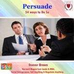 Persuade 54 Ways to Do So, Deaver Brown