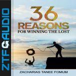 Thirty-Six Reasons For Winning The Lost, Zacharias Tanee Fomum