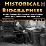 Historical Biographies Michael Faraday, Nostradamus, Charles Dickens, Oscar Wilde, Jane Austen, and Mark Twain, Kelly Mass