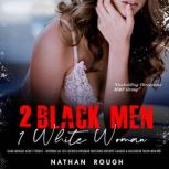 2 Black Men 1 White Woman - Gang Menage Adult Stories Interracial Sex Cuckold Husband Watching Hotwife Ganged & Backdoor Taken MFM BBC, Nathan Rough