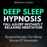 Deep Sleep Hypnosis Fall Asleep Instantly Relaxing Meditation Hypnotherapy For Sleep, Stress & Insomnia, Meditative Hearts
