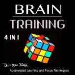 Brain Training Accelerated Learning and Focus Techniques, Adrian Tweeley