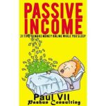 Passive Income: 21 Tips to Make Money Online While You Sleep, Paul VII
