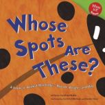 Whose Spots Are These? A Look at Animal Markings - Round, Bright, and Big, Sarah Wohlrabe