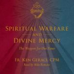 Spiritual Warfare and Divine Mercy The Weapon for Our Times, Fr. Ken Geraci, CPM