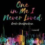 One In Me I Never Loved A Novel, Carla Guelfenbein