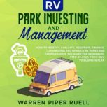 RV Park Investing and Management How to identify, evaluate, negotiate, finance, turn-around and operate RV parks and campgrounds. The guide for beginners, step by- step, from idea to business plan., Warren Piper Ruell