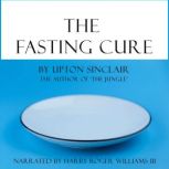 The Fasting Cure The Way to Health and Wellness, Upton Sinclair