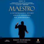 Maestro A Surprising Story About Leading by Listening, Roger Nierenberg