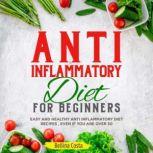 Anti inflammatory Diet For Beginners Easy And Healthy Anti Inflammatory Diet Recipes , EVEN If You Are Over 50, Bellina Costa