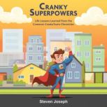 Cranky Superpowers Life Lessons Learned from the Common CrankaTsuris Chronicles, Steven Joseph