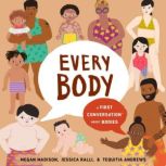 Every Body: A First Conversation About Bodies, Megan Madison