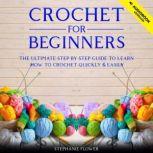 Crochet For Beginners The ultimate step by step guide to learn how to crochet quickly and easily