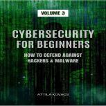 CYBERSECURITY FOR BEGINNERS HOW TO DEFEND AGAINST HACKERS & MALWARE, ATTILA KOVACS