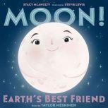 Moon! Earth's Best Friend, Stacy McAnulty