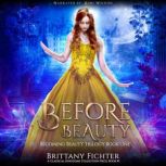 Before Beauty A Retelling of Beauty and the Beast, Brittany Fichter