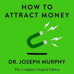 How to Attract Money The Complete Original Edition (Simple Success Guides), Joseph Murphy