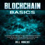Blockchain Basics: A Concise Guide for Understanding the Blockchain Revolution and the Technology Behind It