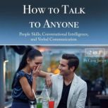 How to Talk to Anyone People Skills, Conversational Intelligence, and Verbal Communication, Craig Jaeger